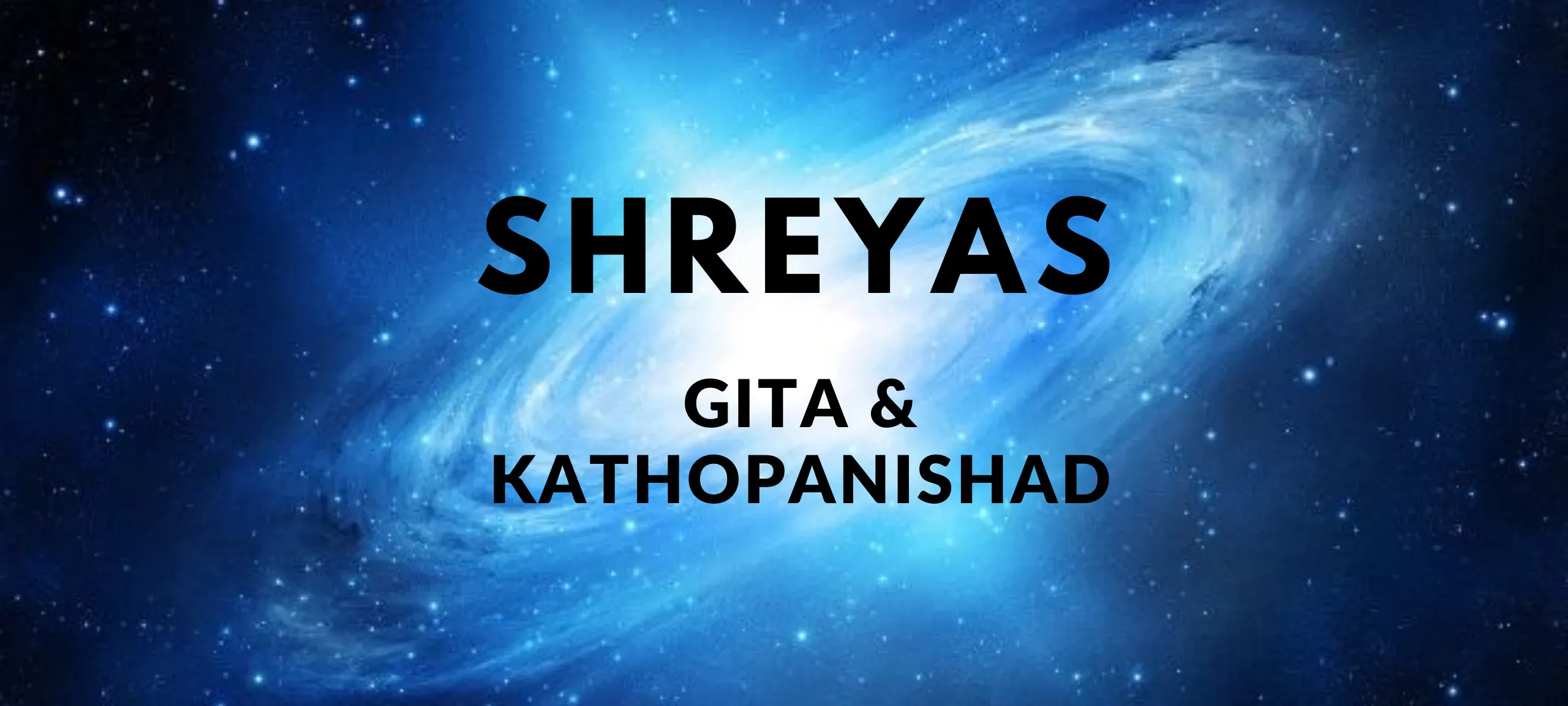 Shreyas: The 1 common in Gita and Upanishads